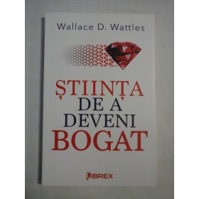   STIINTA  DE  A  DEVENI  BOGAT  -  Wallace D. WATTLES   